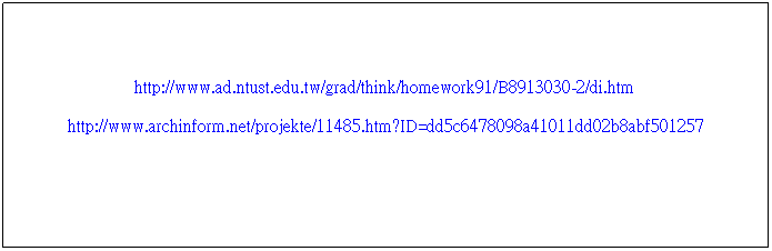 r: http://www.ad.ntust.edu.tw/grad/think/homework91/B8913030-2/di.htm 
http://www.archinform.net/projekte/11485.htm?ID=dd5c6478098a41011dd02b8abf501257
 
